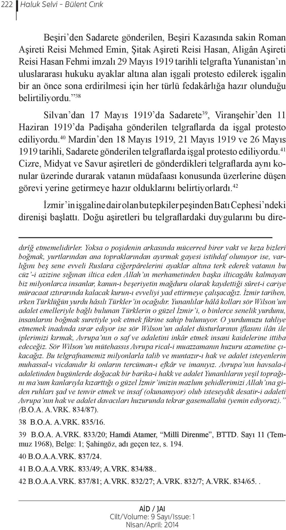 38 Silvan dan 17 Mayıs 1919 da Sadarete 39, Viranşehir den 11 Haziran 1919 da Padişaha gönderilen telgraflarda da işgal protesto ediliyordu.