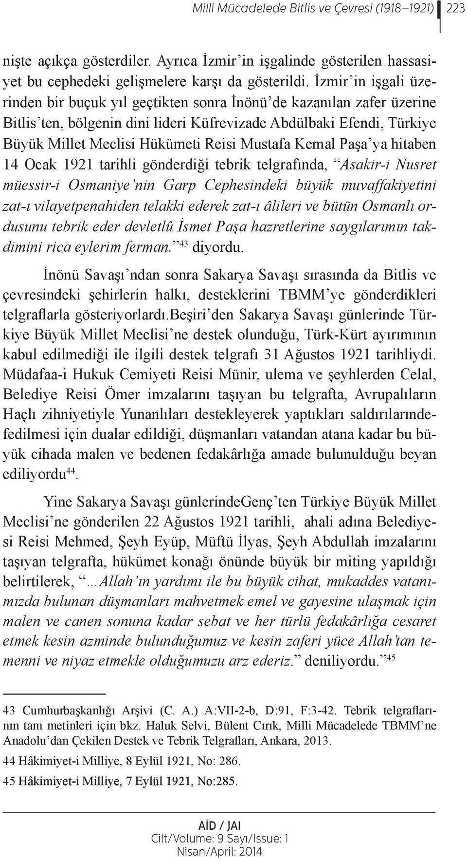 Mustafa Kemal Paşa ya hitaben 14 Ocak 1921 tarihli gönderdiği tebrik telgrafında, Asakir-i Nusret müessir-i Osmaniye nin Garp Cephesindeki büyük muvaffakiyetini zat-ı vilayetpenahiden telakki ederek