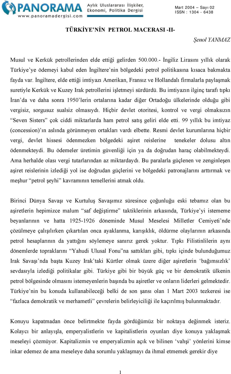 İngiltere, elde ettiği imtiyazı Amerikan, Fransız ve Hollandalı firmalarla paylaşmak suretiyle Kerkük ve Kuzey Irak petrollerini işletmeyi sürdürdü.