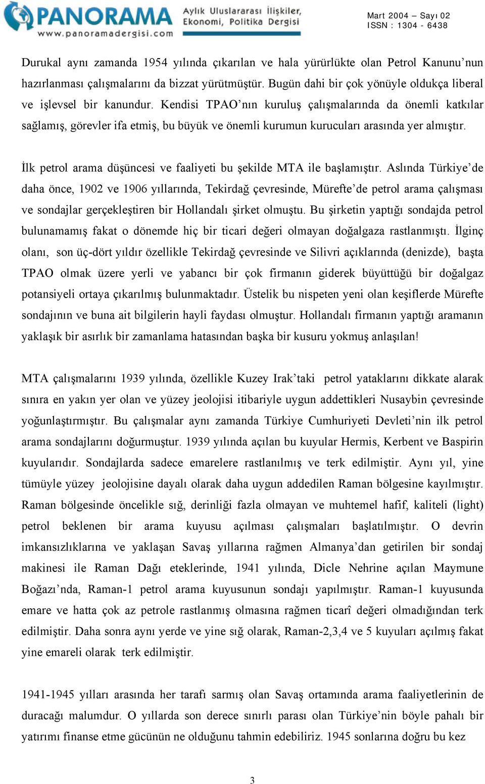 Kendisi TPAO nın kuruluş çalışmalarında da önemli katkılar sağlamış, görevler ifa etmiş, bu büyük ve önemli kurumun kurucuları arasında yer almıştır.