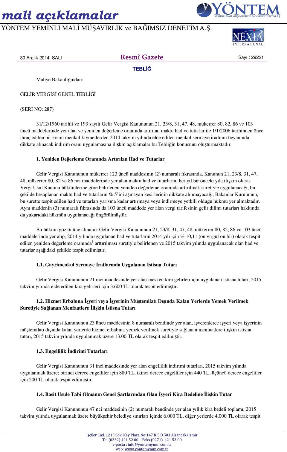 yılında elde edilen menkul sermaye iradının beyanında dikkate alınacak indirim oranı uygulamasına ilişkin açıklamalar bu Tebliğin konusunu oluşturmaktadır. 1.