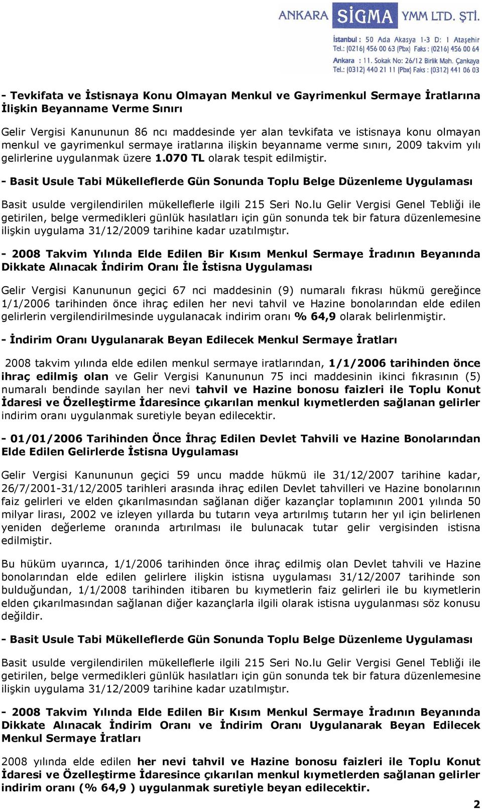 070 TL olarak tespit - Basit Usule Tabi Mükelleflerde Gün Sonunda Toplu Belge Düzenleme Uygulaması Basit usulde vergilendirilen mükelleflerle ilgili 215 Seri No.