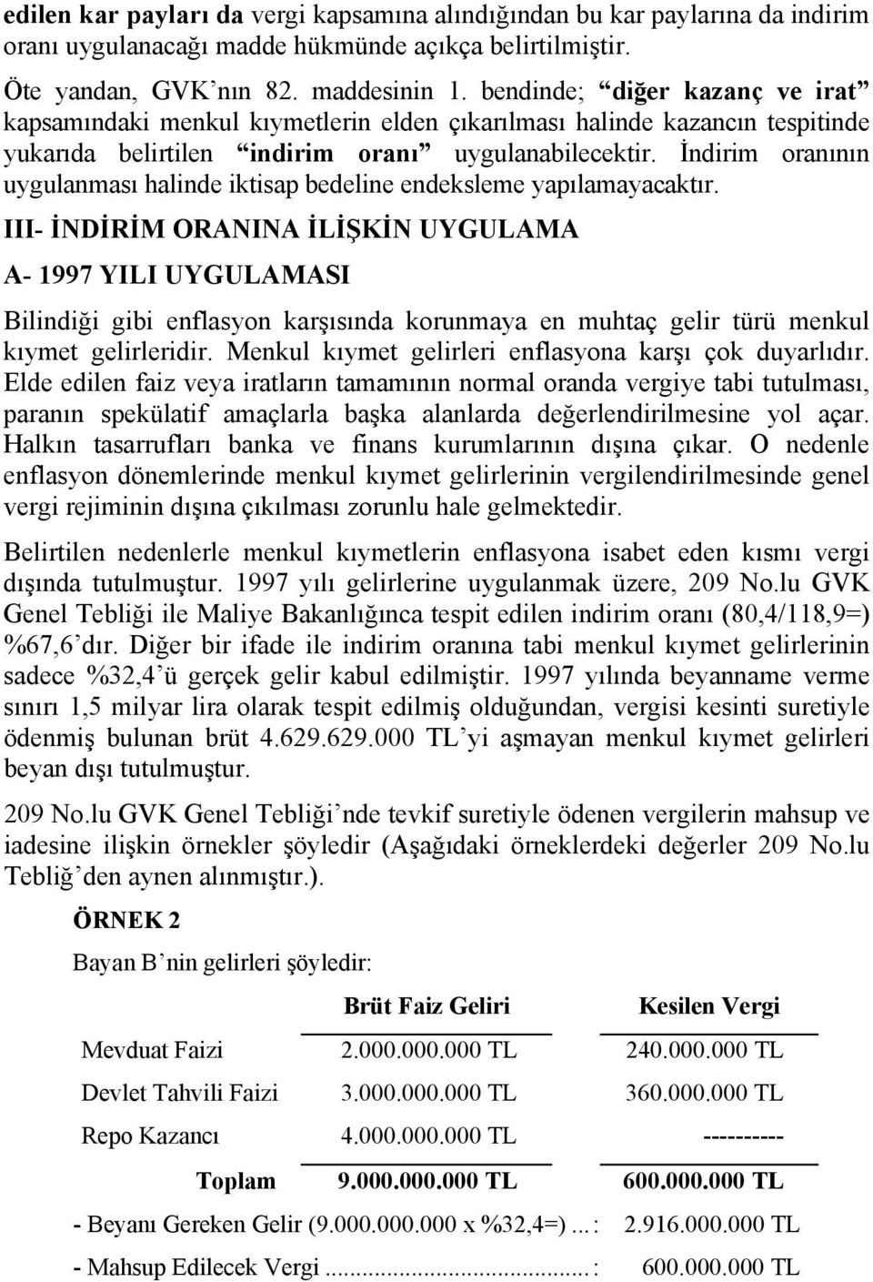 İndirim oranının uygulanması halinde iktisap bedeline endeksleme yapılamayacaktır.