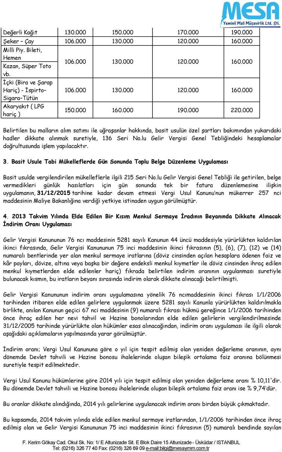 lu Gelir Vergisi Genel Tebliğindeki hesaplamalar doğrultusunda işlem yapılacaktır. 3.