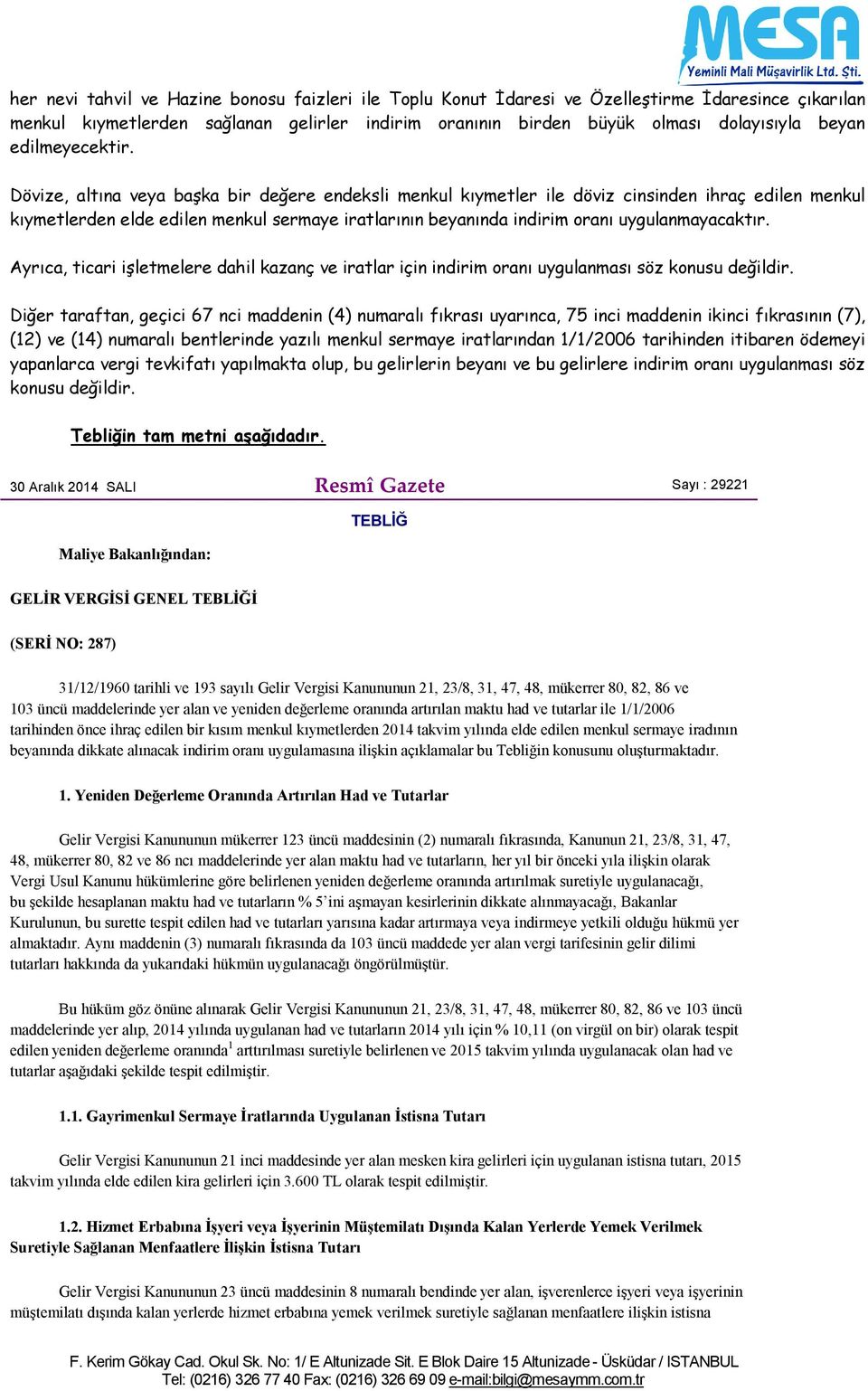 Dövize, altına veya başka bir değere endeksli menkul kıymetler ile döviz cinsinden ihraç edilen menkul kıymetlerden elde edilen menkul sermaye iratlarının beyanında indirim oranı uygulanmayacaktır.