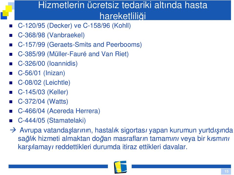 C-145/03 (Keller) C-372/04 (Watts) C-466/04 (Acereda Herrera) C-444/05 (Stamatelaki) Avrupa vatanda lar n, hastal k sigortas