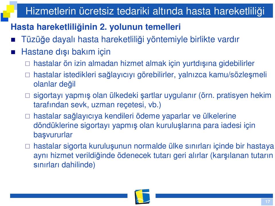 istedikleri sa lay görebilirler, yaln zca kamu/sözle meli olanlar de il sigortay yapm olan ülkedeki artlar uygulan r (örn. pratisyen hekim taraf ndan sevk, uzman reçetesi, vb.