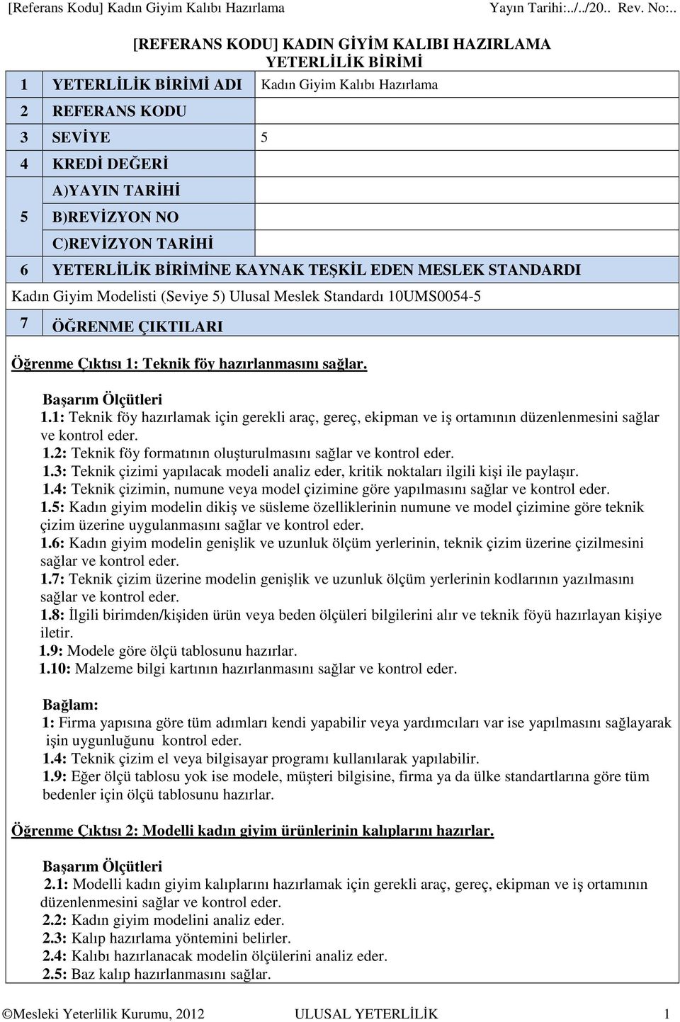 ÇIKTILARI Öğrenme Çıktısı 1: Teknik föy hazırlanmasını sağlar. 1.1: Teknik föy hazırlamak için gerekli araç, gereç, ekipman ve iş ortamının düzenlenmesini sağlar ve kontrol eder. 1.2: Teknik föy formatının oluşturulmasını sağlar ve kontrol eder.