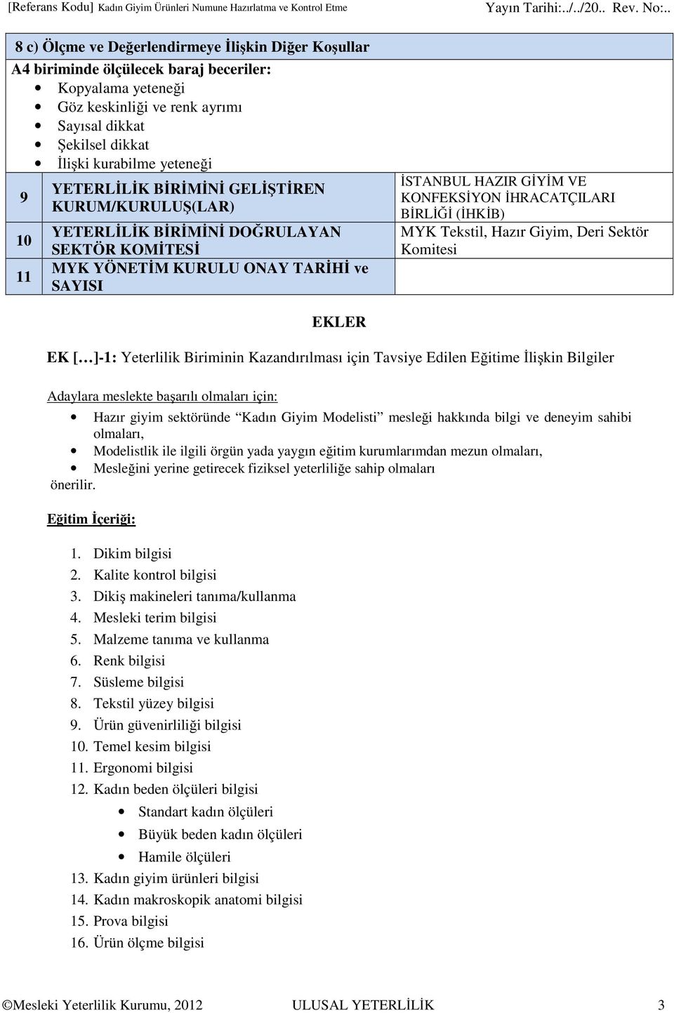 ONAY TARİHİ ve SAYISI İSTANBUL HAZIR GİYİM VE KONFEKSİYON İHRACATÇILARI BİRLİĞİ (İHKİB) MYK Tekstil, Hazır Giyim, Deri Sektör Komitesi EKLER EK [ ]-1: Yeterlilik Biriminin Kazandırılması için Tavsiye