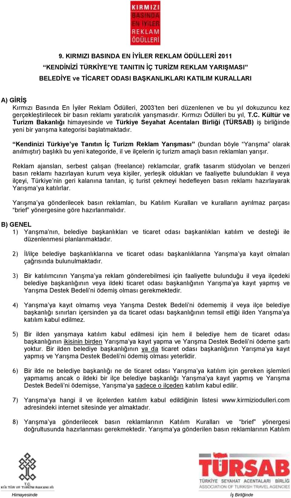 Kültür ve Turizm Bakanlığı himayesinde ve Türkiye Seyahat Acentaları Birliği (TÜRSAB) iş birliğinde yeni bir yarışma kategorisi başlatmaktadır.