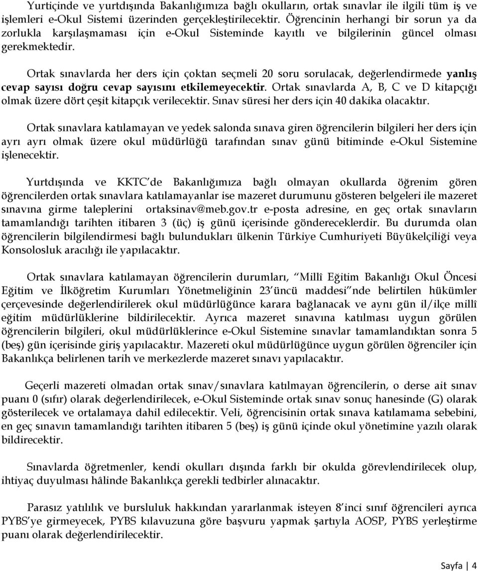 Ortak sınavlarda her ders için çoktan seçmeli 20 soru sorulacak, değerlendirmede yanlış cevap sayısı doğru cevap sayısını etkilemeyecektir.