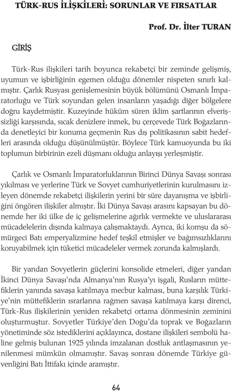 Çarlýk Rusyasý geniþlemesinin büyük bölümünü Osmanlý Ýmparatorluðu ve Türk soyundan gelen insanlarýn yaþadýðý diðer bölgelere doðru kaydetmiþtir.