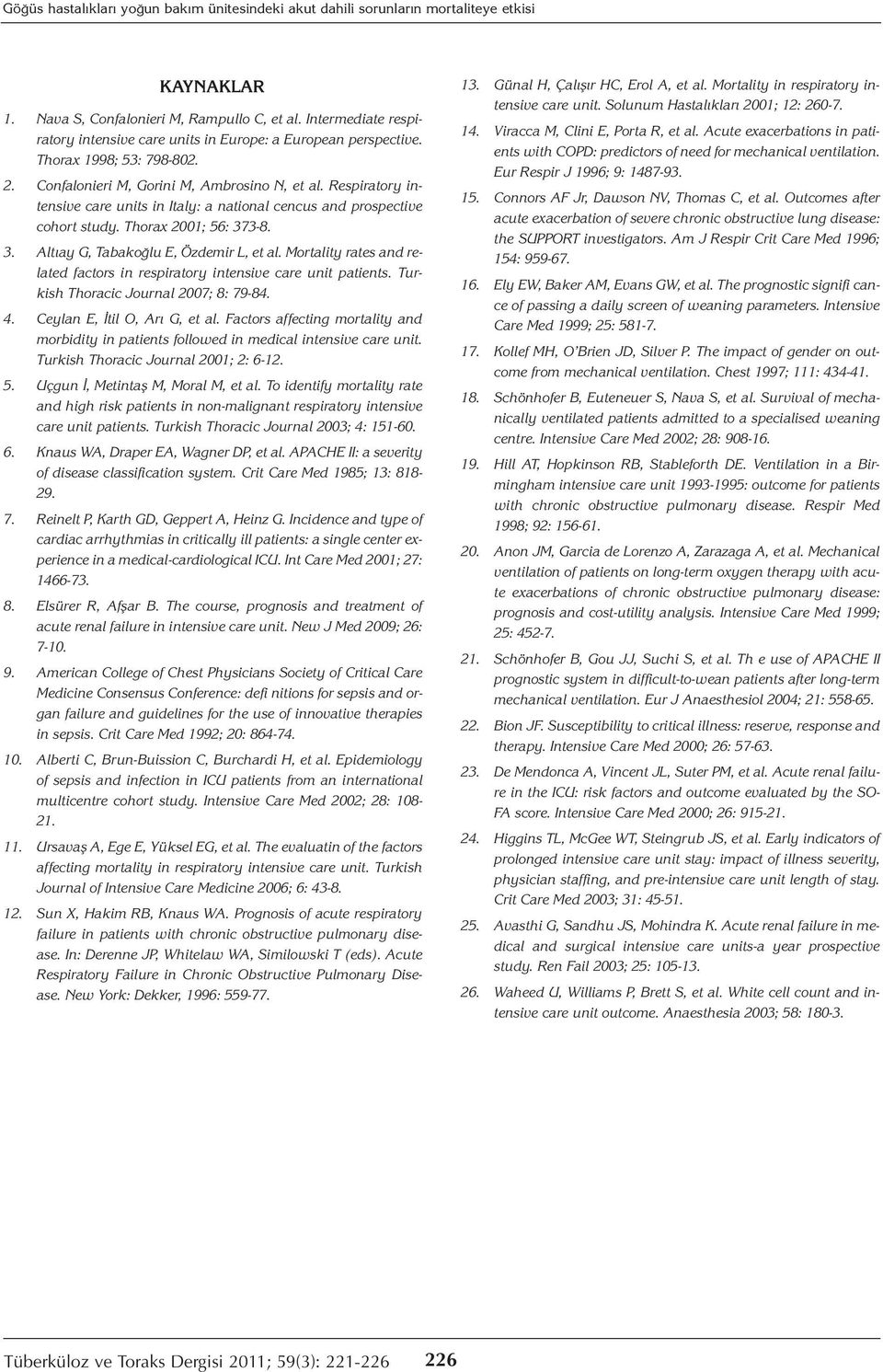 Respiratory intensive care units in Italy: a national cencus and prospective cohort study. Thorax 2001; 56: 373-8. 3. Altıay G, Tabakoğlu E, Özdemir L, et al.