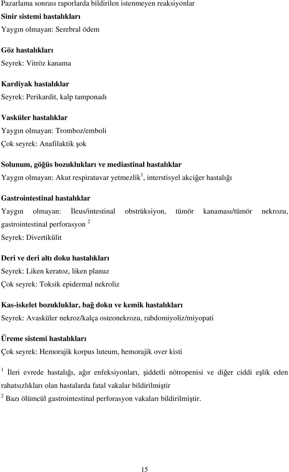 yetmezlik 1, interstisyel akciğer hastalığı Gastrointestinal hastalıklar Yaygın olmayan: İleus/intestinal obstrüksiyon, tümör kanaması/tümör nekrozu, gastrointestinal perforasyon 2 Seyrek: