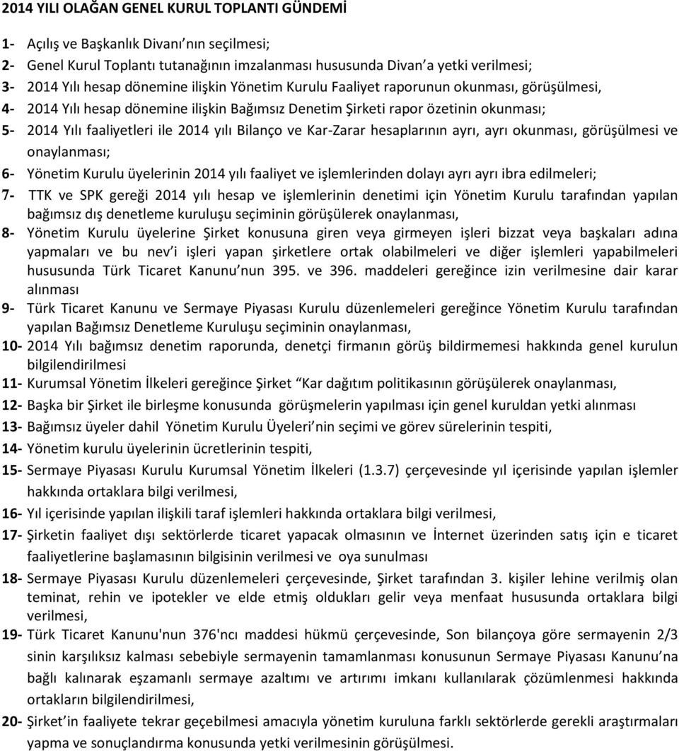 Bilanço ve Kar-Zarar hesaplarının ayrı, ayrı okunması, görüşülmesi ve onaylanması; 6- Yönetim Kurulu üyelerinin 2014 yılı faaliyet ve işlemlerinden dolayı ayrı ayrı ibra edilmeleri; 7- TTK ve SPK