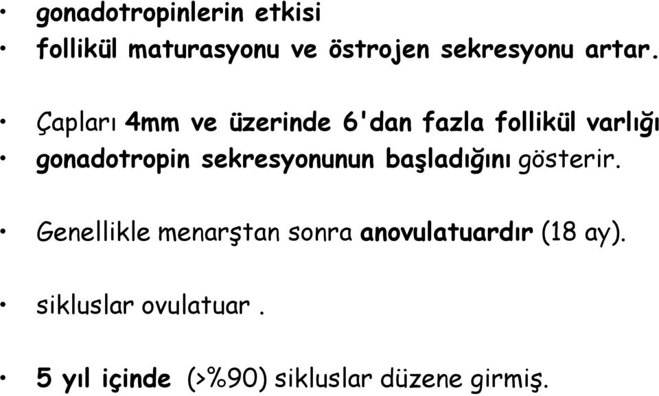 Çapları 4mm ve üzerinde 6'dan fazla follikül varlığı gonadotropin