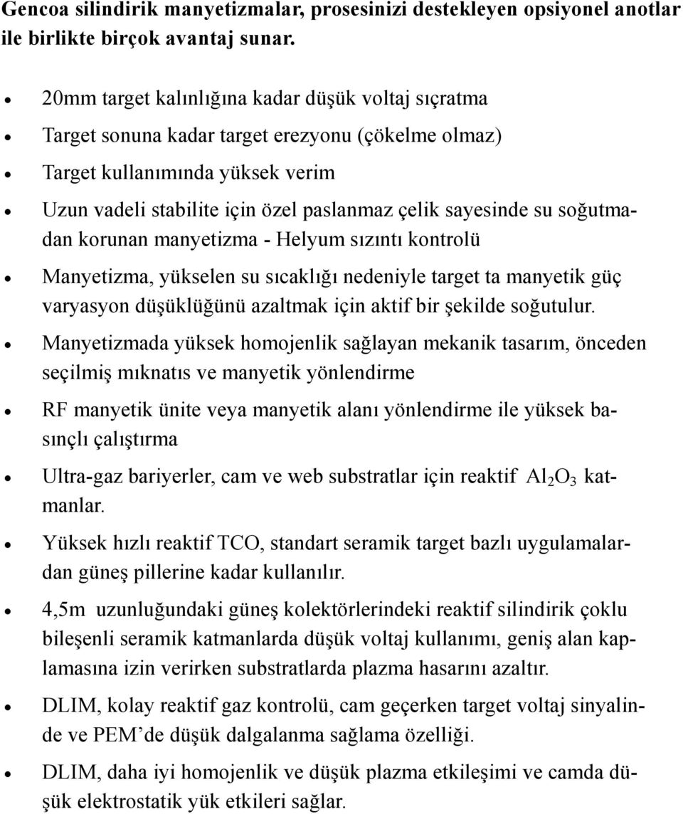 soğutmadan korunan manyetizma - Helyum sızıntı kontrolü Manyetizma, yükselen su sıcaklığı nedeniyle target ta manyetik güç varyasyon düşüklüğünü azaltmak için aktif bir şekilde soğutulur.