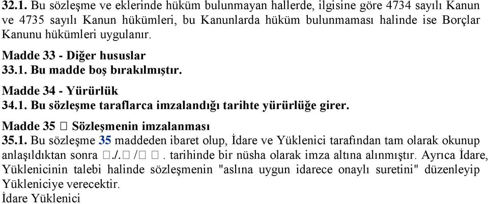 Madde 35 SözleĢmenin imzalanması 35.1. Bu sözleşme 35 maddeden ibaret olup, İdare ve Yüklenici tarafından tam olarak okunup anlaşıldıktan sonra./.