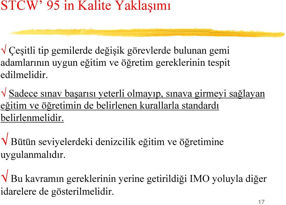 Sadece sınav başarısı yeterli olmayıp, sınava girmeyi sağlayan eğitim ve öğretimin de belirlenen kurallarla