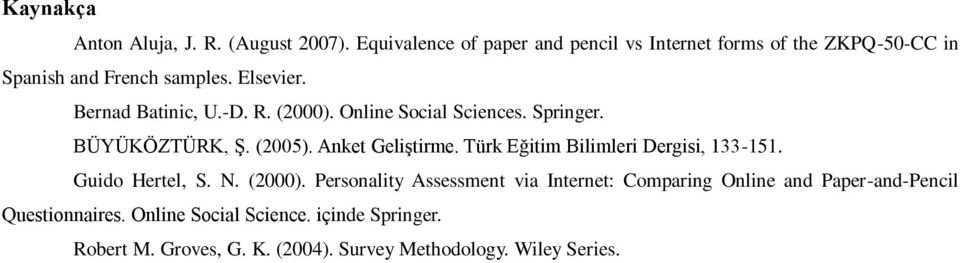 R. (2000). Online Social Sciences. Springer. BÜYÜKÖZTÜRK, Ş. (2005). Anket Geliştirme. Türk Eğitim Bilimleri Dergisi, 133-151.