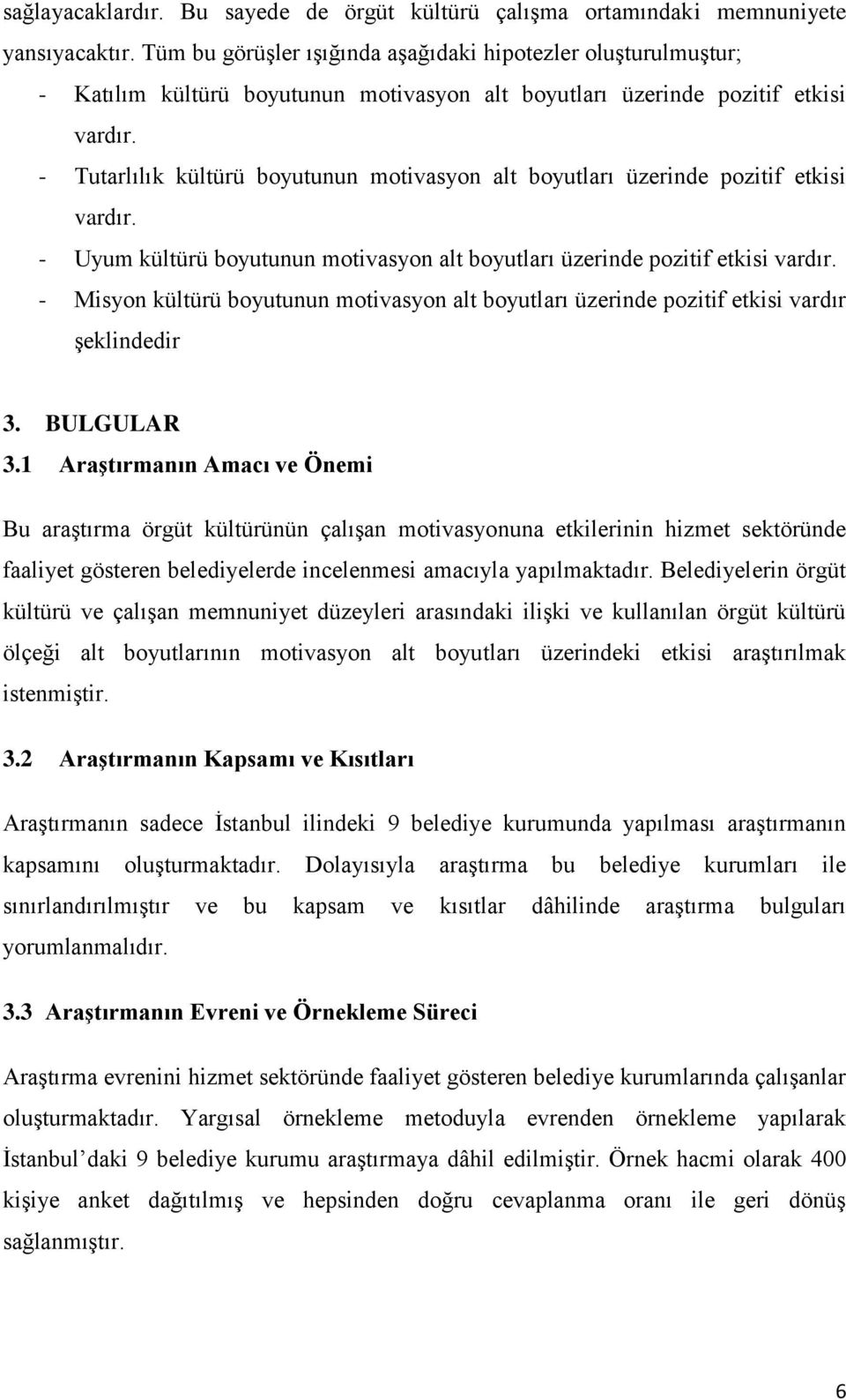 - Tutarlılık kültürü boyutunun motivasyon alt boyutları üzerinde pozitif etkisi vardır. - Uyum kültürü boyutunun motivasyon alt boyutları üzerinde pozitif etkisi vardır.