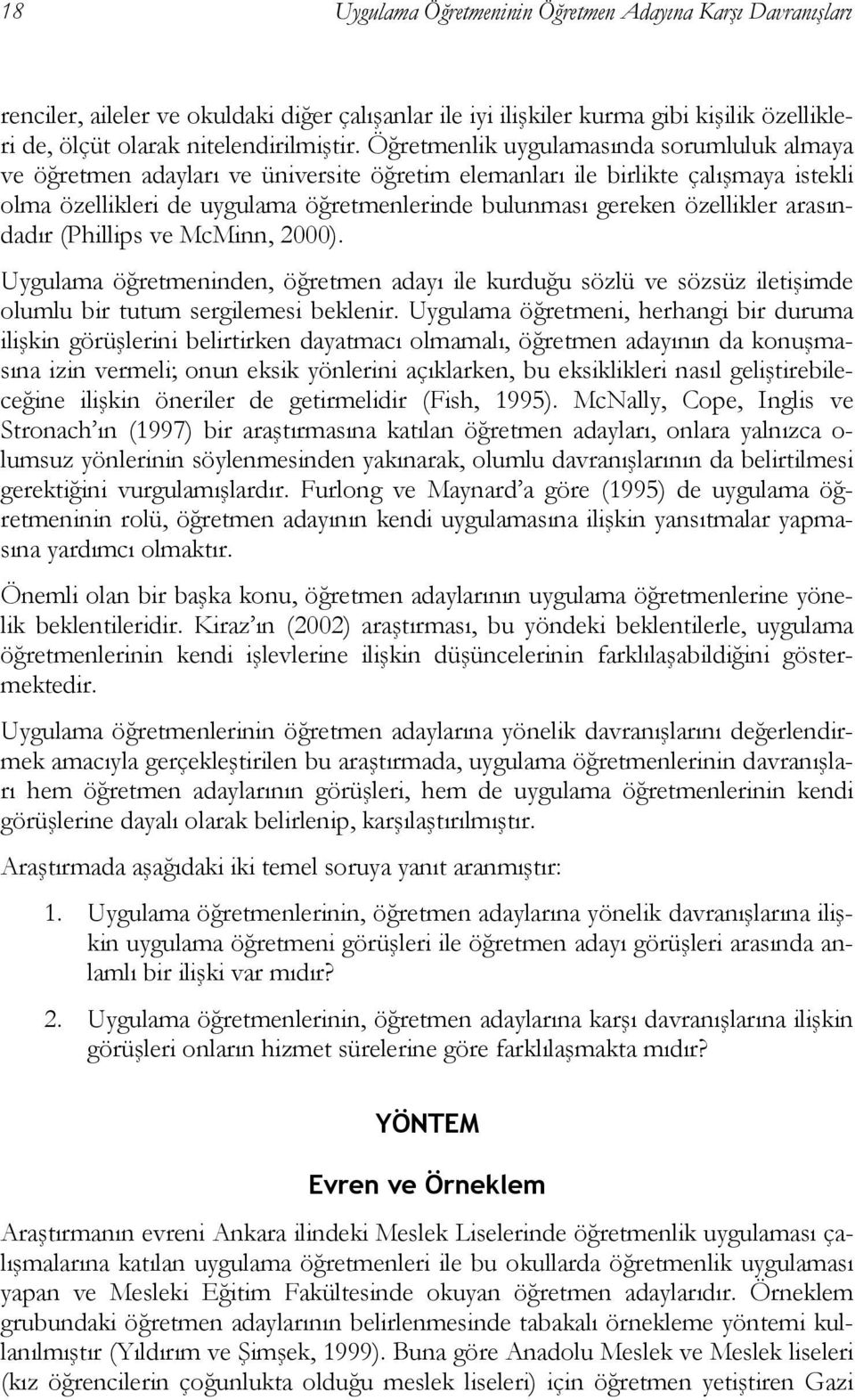 özellikler arasındadır (Phillips ve McMinn, 2000). Uygulama öğretmeninden, öğretmen adayı ile kurduğu sözlü ve sözsüz iletişimde olumlu bir tutum sergilemesi beklenir.