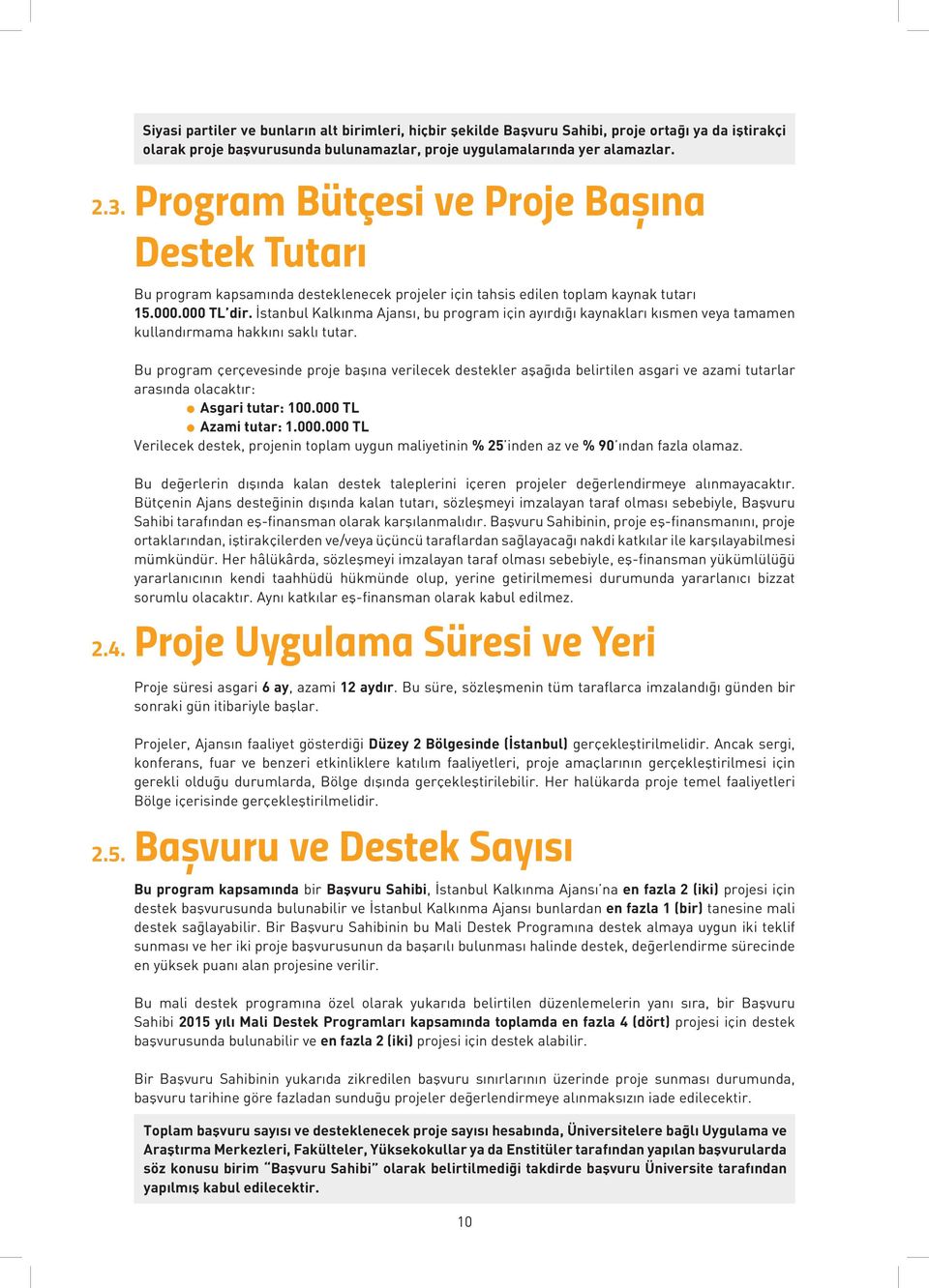 İstanbu Kakınma Ajansı, bu program için ayırdığı kaynakarı kısmen veya tamamen kuandırmama hakkını sakı tutar.