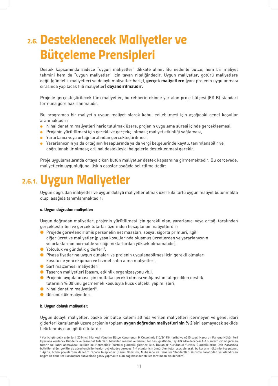 Projede gerçekeştiriecek tüm maiyeter, bu rehberin ekinde yer aan proje bütçesi (EK B) standart formuna göre hazıranmaıdır.