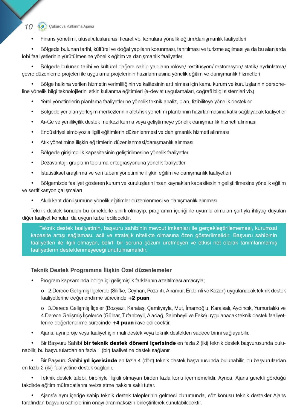 yönelik eğitim ve danışmanlık faaliyetleri Bölgede bulunan tarihi ve kültürel değere sahip yapıların rölöve/ restitüsyon/ restorasyon/ statik/ aydınlatma/ çevre düzenleme projeleri ile uygulama