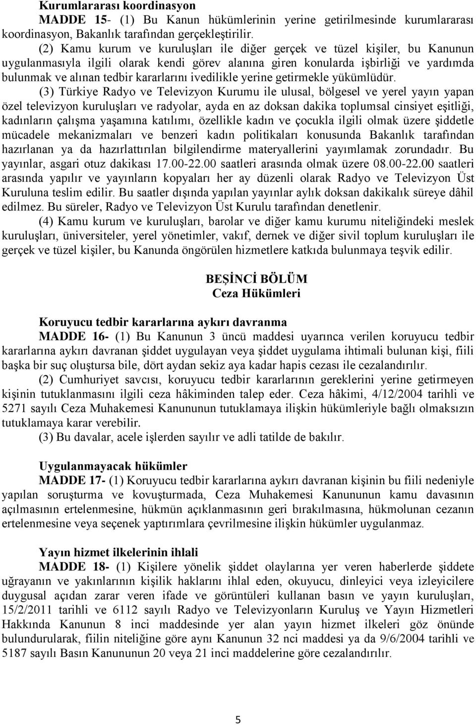 kararlarını ivedilikle yerine getirmekle yükümlüdür.