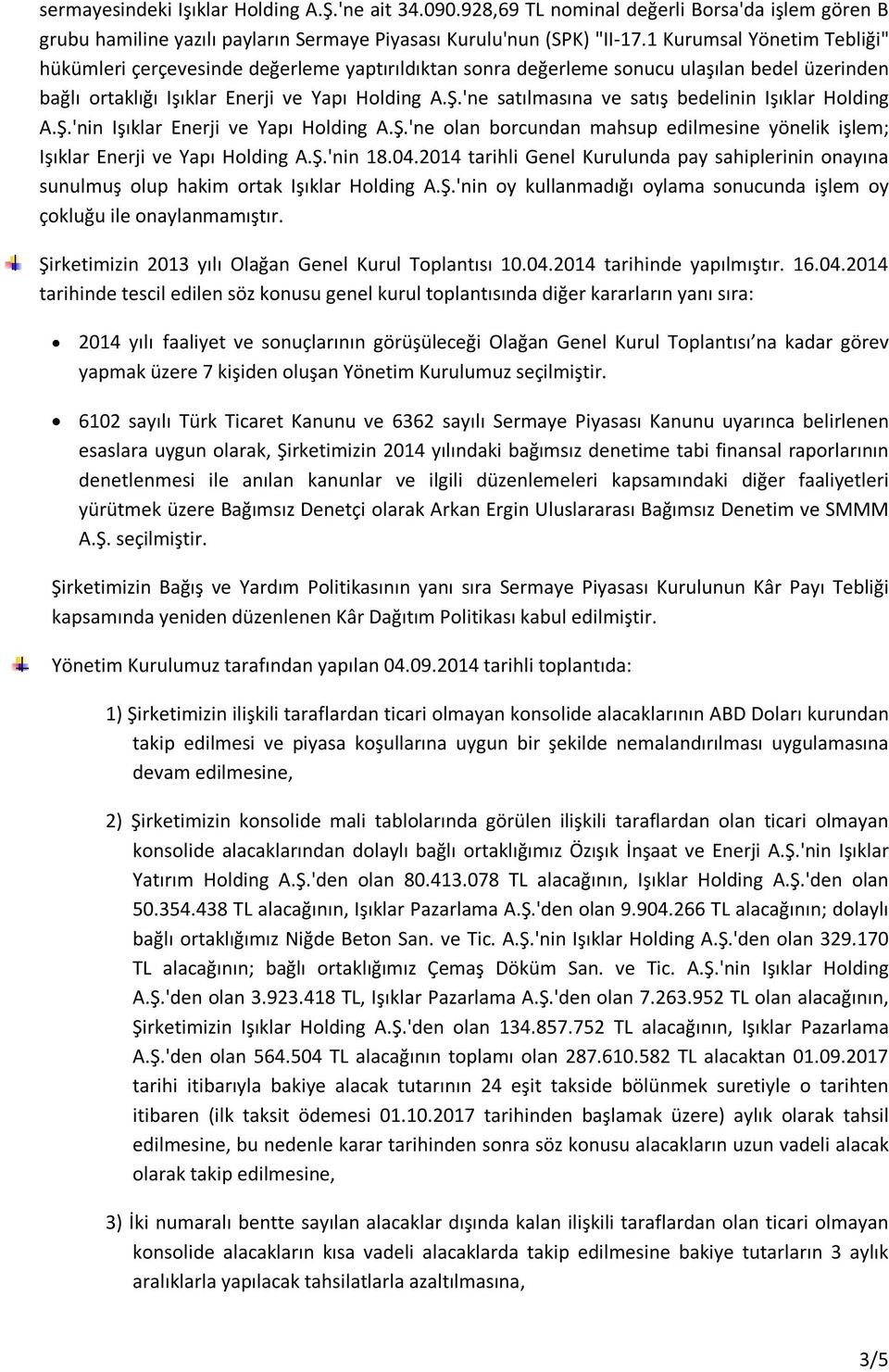 'ne satılmasına ve satış bedelinin Işıklar Holding A.Ş.'nin Işıklar Enerji ve Yapı Holding A.Ş.'ne olan borcundan mahsup edilmesine yönelik işlem; Işıklar Enerji ve Yapı Holding A.Ş.'nin 18.04.