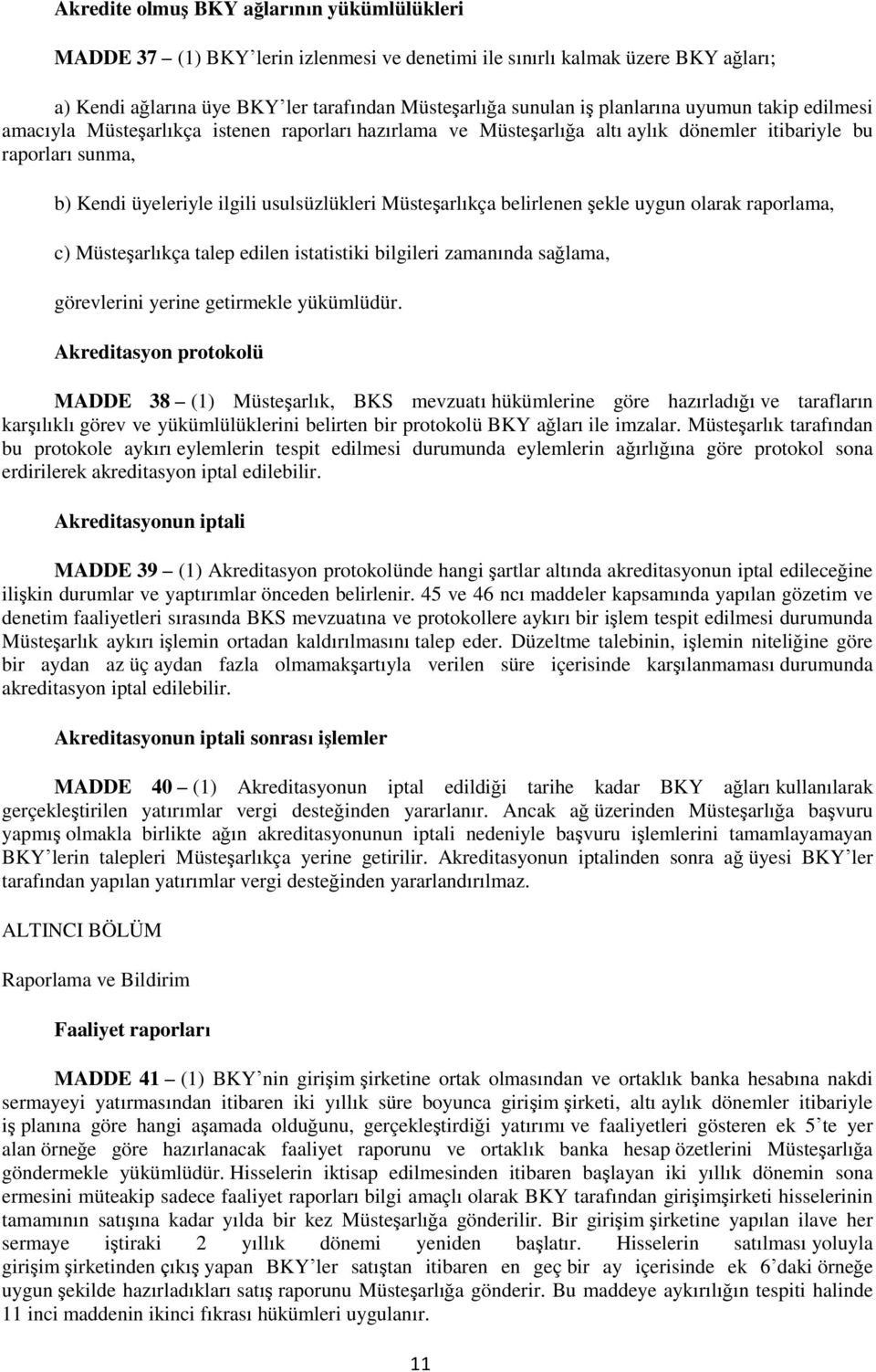 Müsteşarlıkça belirlenen şekle uygun olarak raporlama, c) Müsteşarlıkça talep edilen istatistiki bilgileri zamanında sağlama, görevlerini yerine getirmekle yükümlüdür.