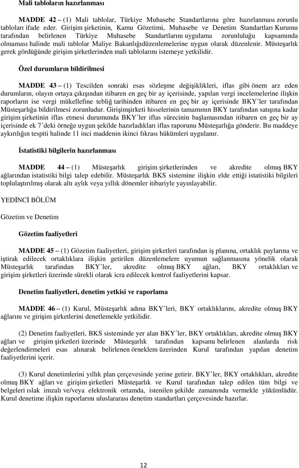 Bakanlığıdüzenlemelerine uygun olarak düzenlenir. Müsteşarlık gerek gördüğünde girişim şirketlerinden mali tablolarını istemeye yetkilidir.