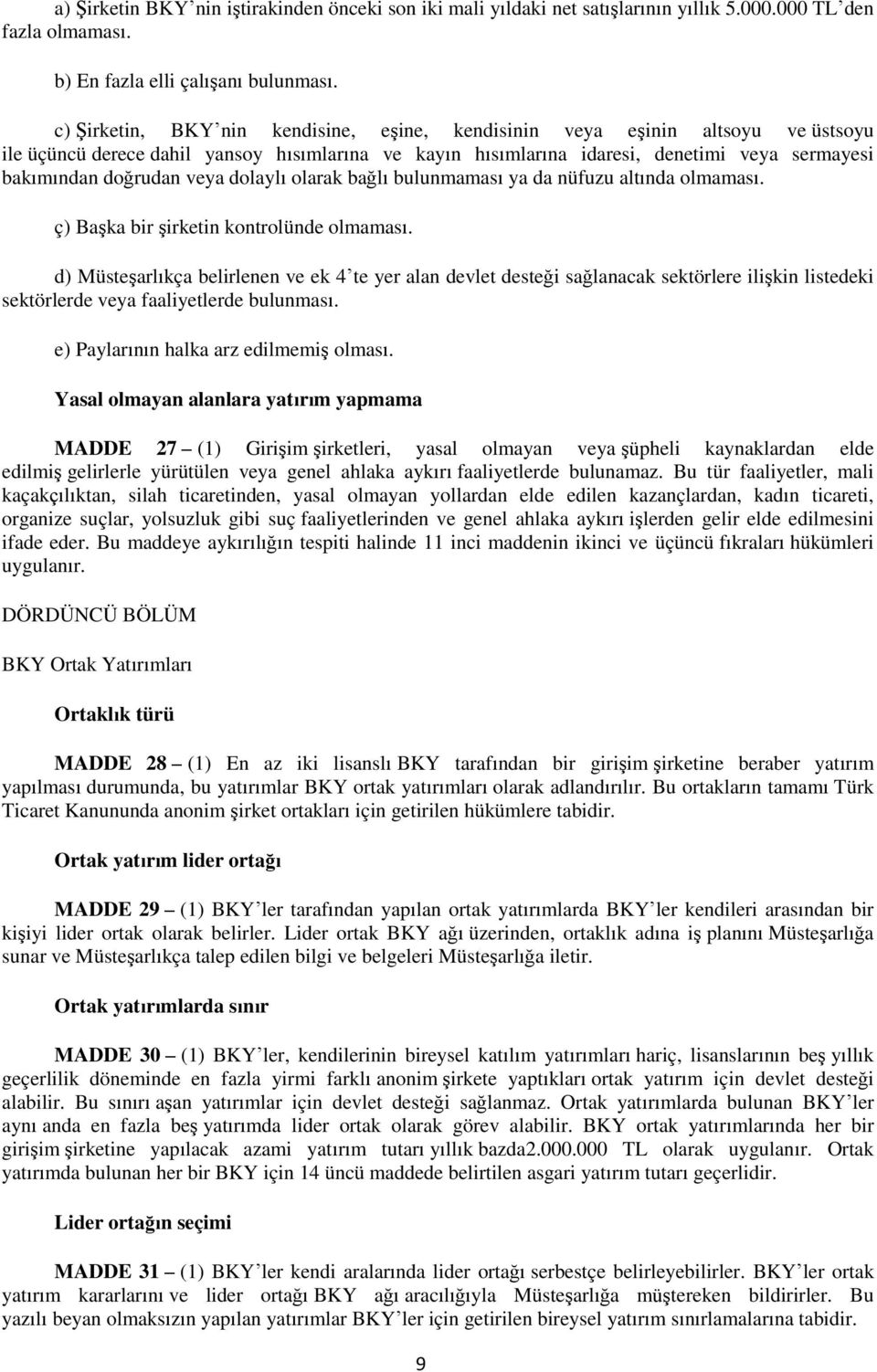 veya dolaylı olarak bağlı bulunmaması ya da nüfuzu altında olmaması. ç) Başka bir şirketin kontrolünde olmaması.