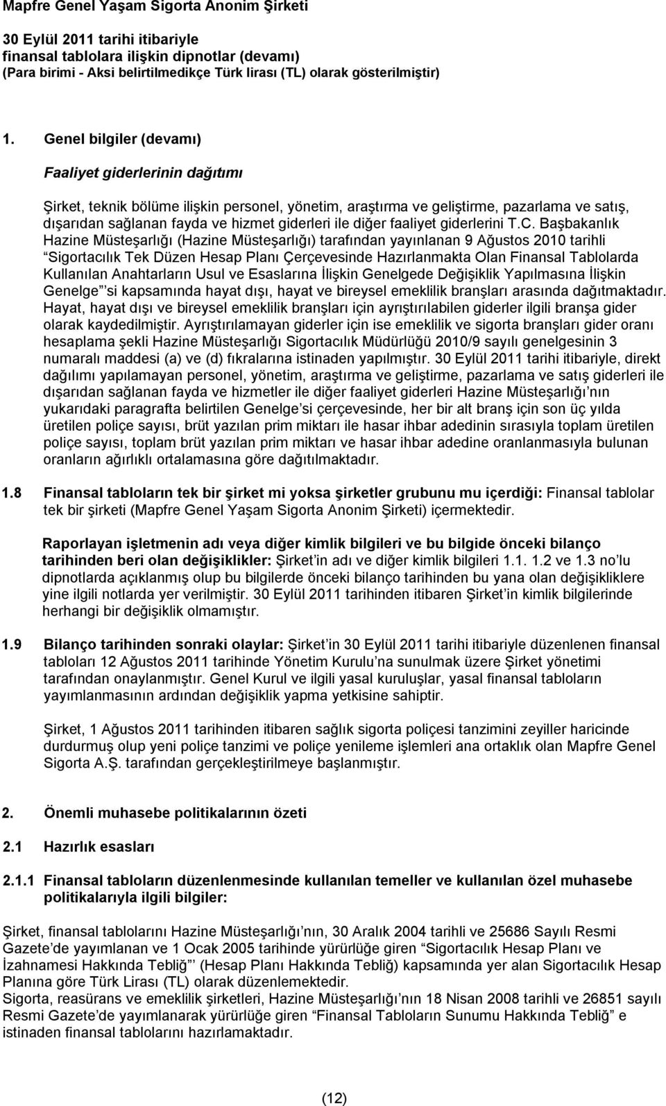 Başbakanlık Hazine Müsteşarlığı (Hazine Müsteşarlığı) tarafından yayınlanan 9 Ağustos 2010 tarihli Sigortacılık Tek Düzen Hesap Planı Çerçevesinde Hazırlanmakta Olan Finansal Tablolarda Kullanılan