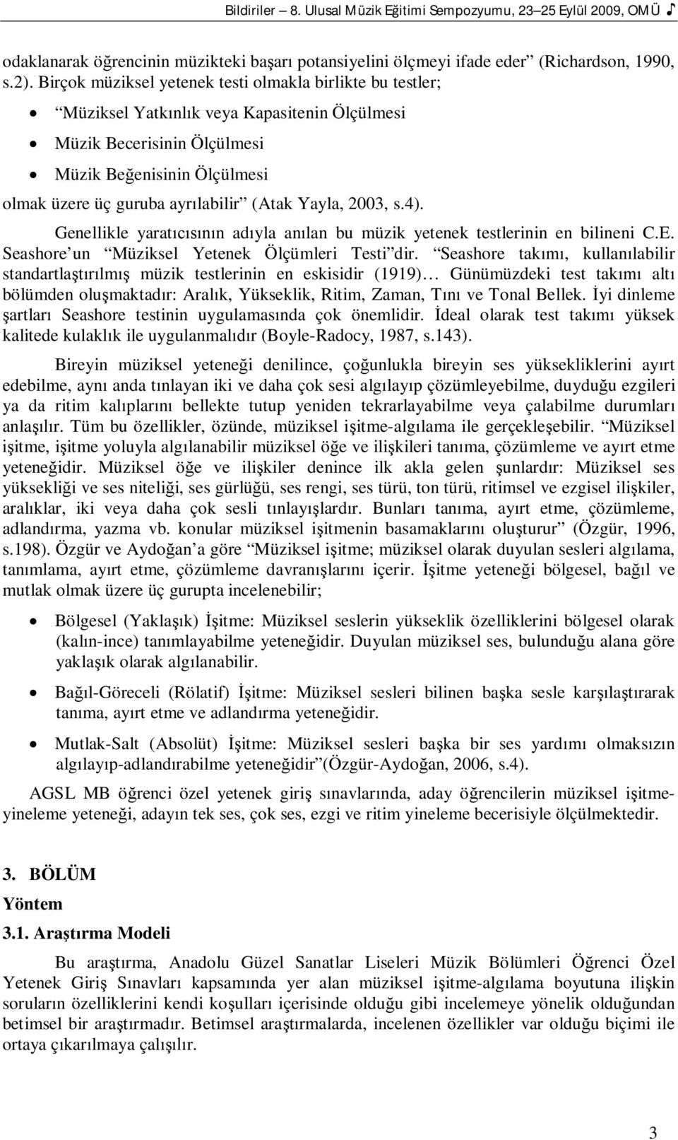 Yayla, 2003, s.4). Genellikle yaratn adyla anlan bu müzik yetenek testlerinin en bilineni C.E. Seashore un Müziksel Yetenek Ölçümleri Testi dir.