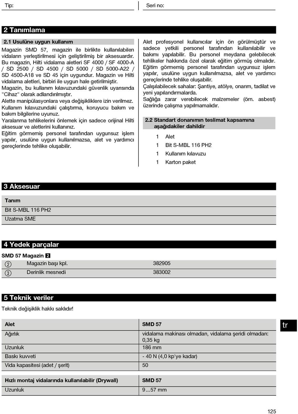 Magazin ve Hilti vidalama aletleri, birbiri ile uygun hale getirilmiştir. Magazin, bu kullanım kılavuzundaki güvenlik uyarısında "Cihaz" olarak adlandırılmıştır.