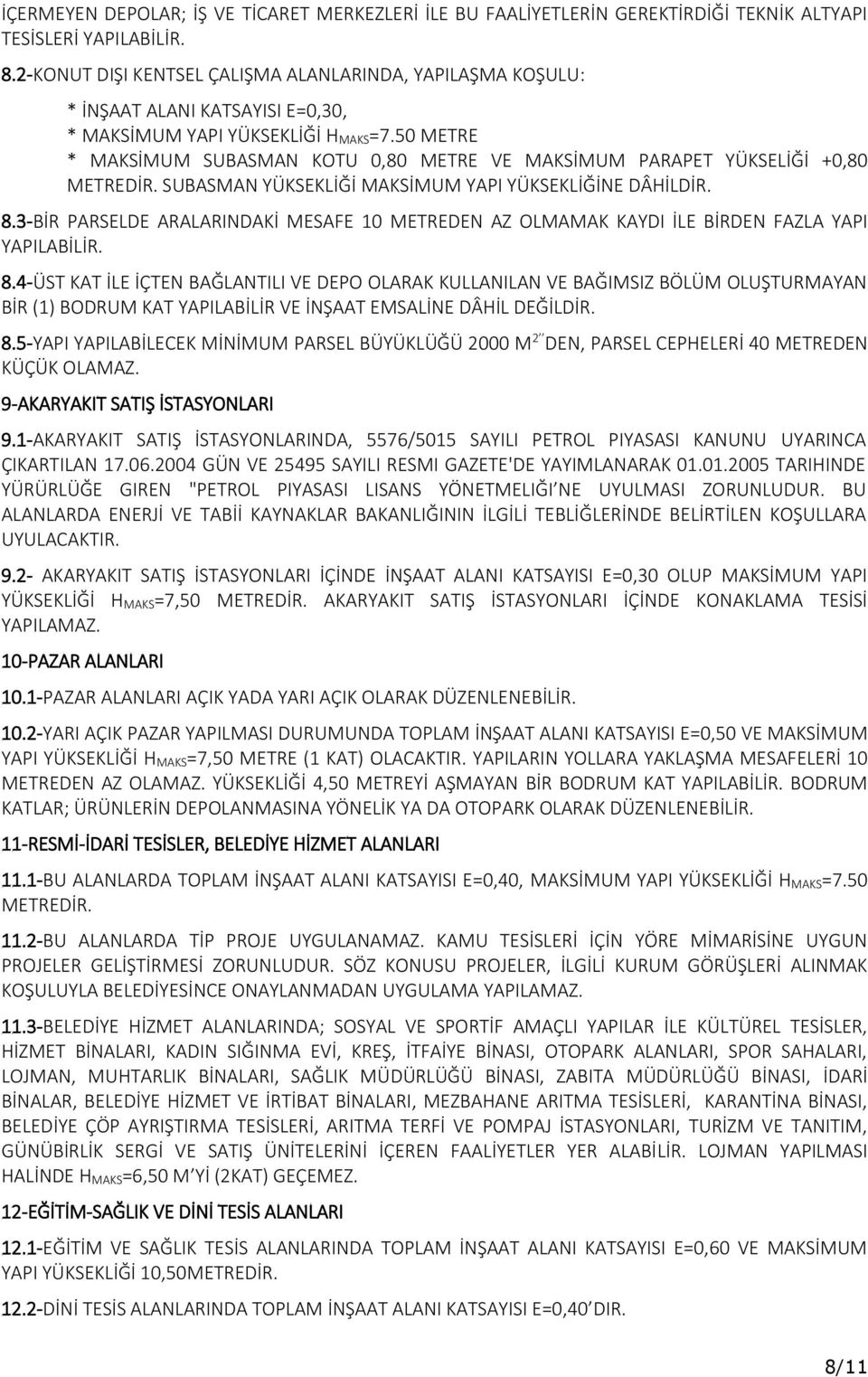 50 METRE * MAKSİMUM SUBASMAN KOTU 0,80 METRE VE MAKSİMUM PARAPET YÜKSELİĞİ +0,80 METREDİR. SUBASMAN YÜKSEKLİĞİ MAKSİMUM YAPI YÜKSEKLİĞİNE DÂHİLDİR. 8.