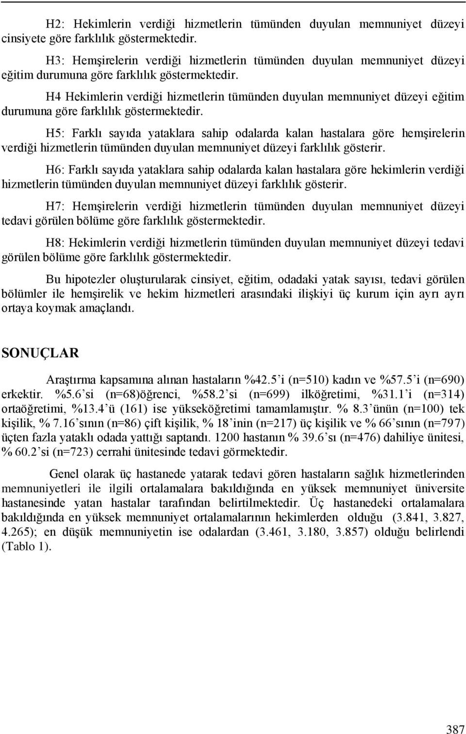 H4 Hekimlerin verdiği hizmetlerin tümünden duyulan memnuniyet düzeyi eğitim durumuna göre farklılık göstermektedir.