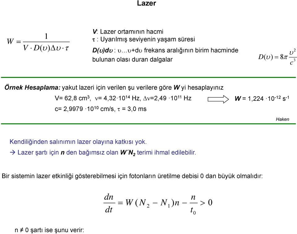 c=,9979 1 1 cm/s, = 3, ms W = 1,4 1-1 s -1 Haken Kendiliğinden salınımın lazer olaına katkısı ok.