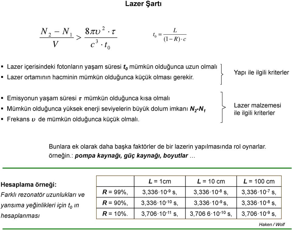 l Lazer malzemesi ile ilgili kriterler Bunlara ek olarak daha başka faktörler de bir lazerin apılmasında rol onarlar. örneğin.