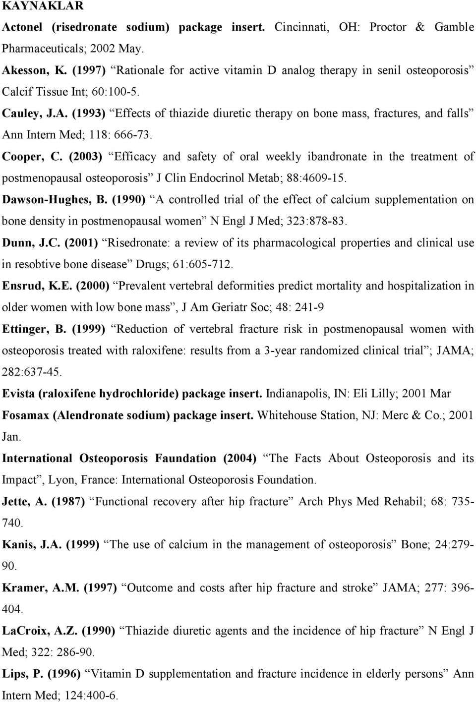 (1993) Effects of thiazide diuretic therapy on bone mass, fractures, and falls Ann Intern Med; 118: 666-73. Cooper, C.