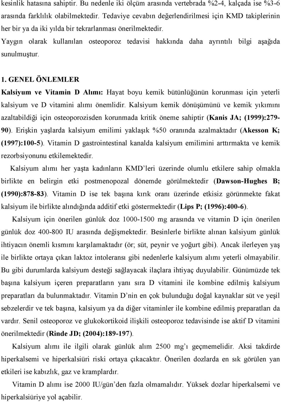 Yaygın olarak kullanılan osteoporoz tedavisi hakkında daha ayrıntılı bilgi aşağıda sunulmuştur. 1.