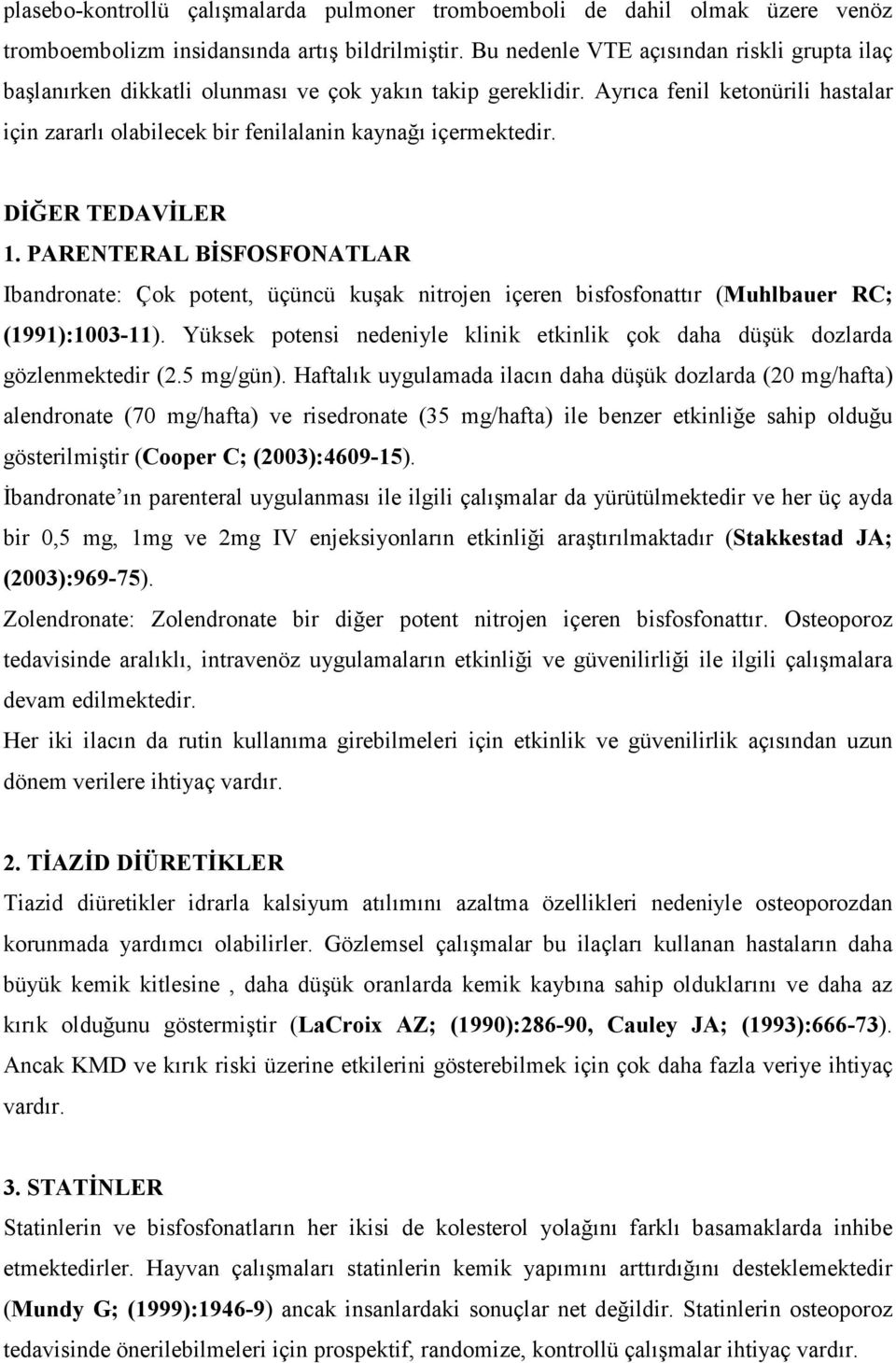 DĐĞER TEDAVĐLER 1. PARENTERAL BĐSFOSFONATLAR Ibandronate: Çok potent, üçüncü kuşak nitrojen içeren bisfosfonattır (Muhlbauer RC; (1991):1003-11).