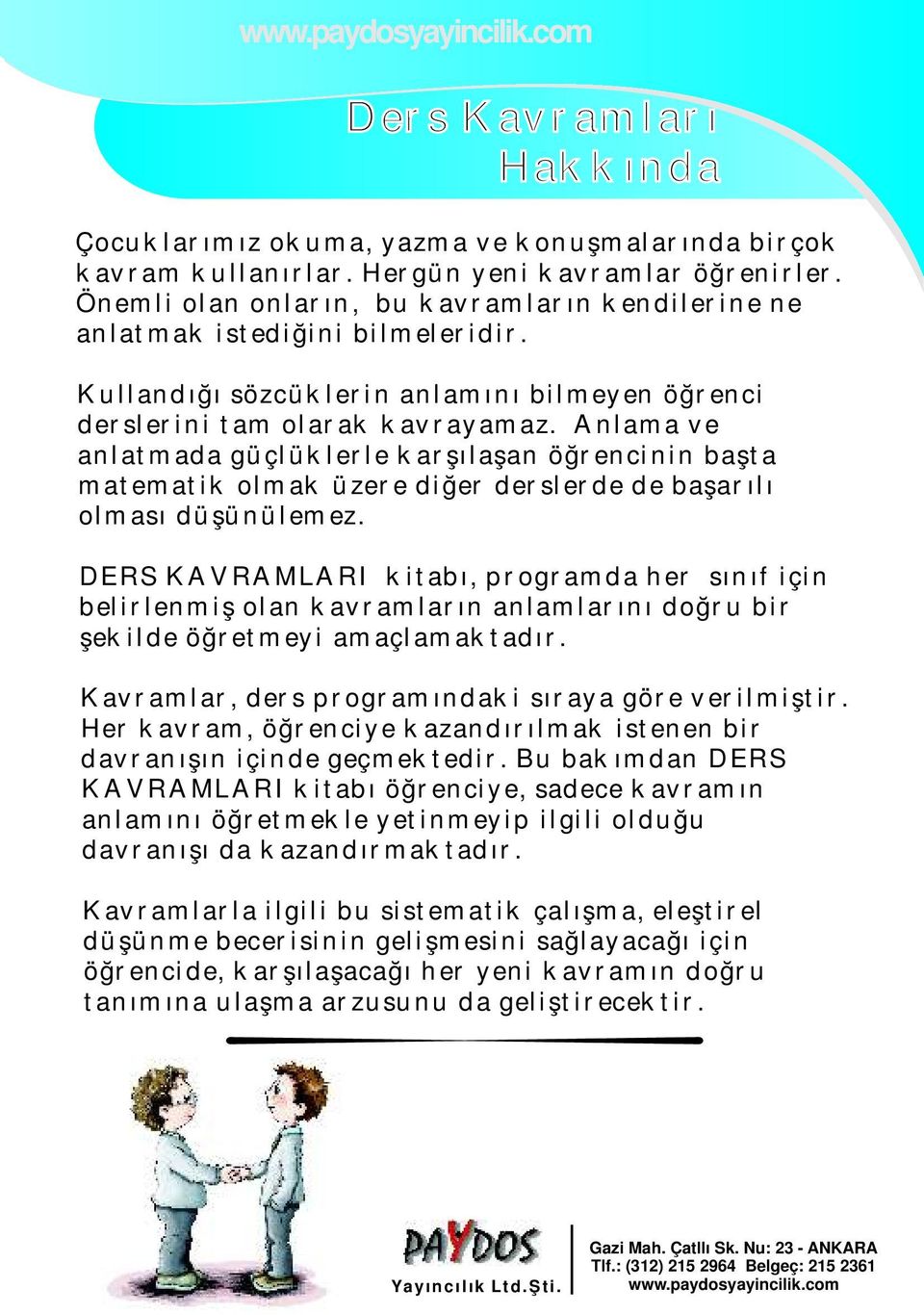 Anlama ve anlatma da güçlüklerle karşılaşa n öğrenc inin başta matemati k ol mak üzere diğer derslerde de başarıl ı olmas ı düşünül emez.