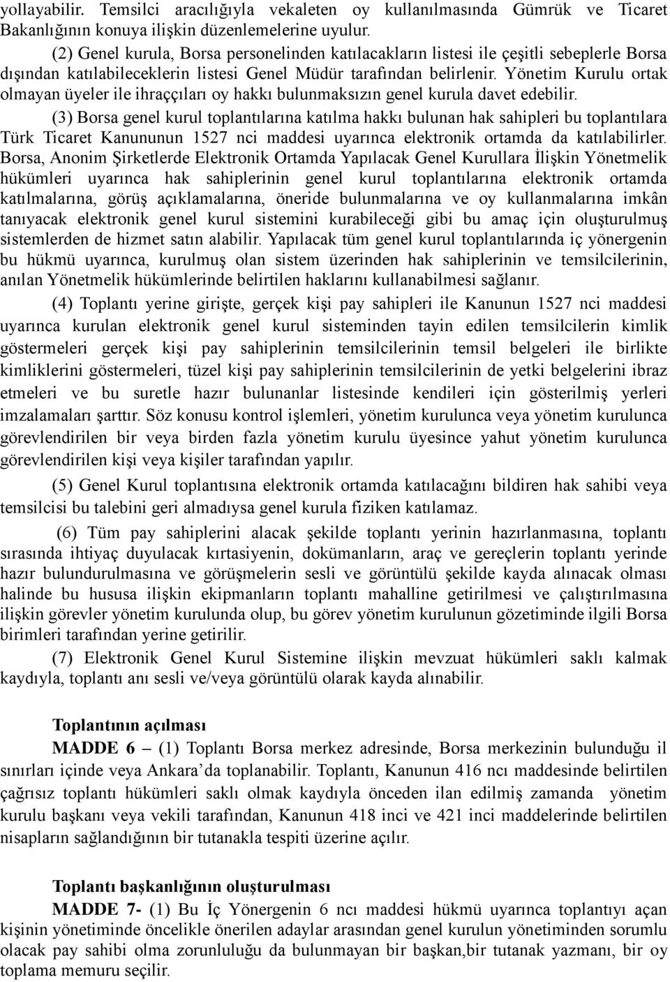 Yönetim Kurulu ortak olmayan üyeler ile ihraççıları oy hakkı bulunmaksızın genel kurula davet edebilir.