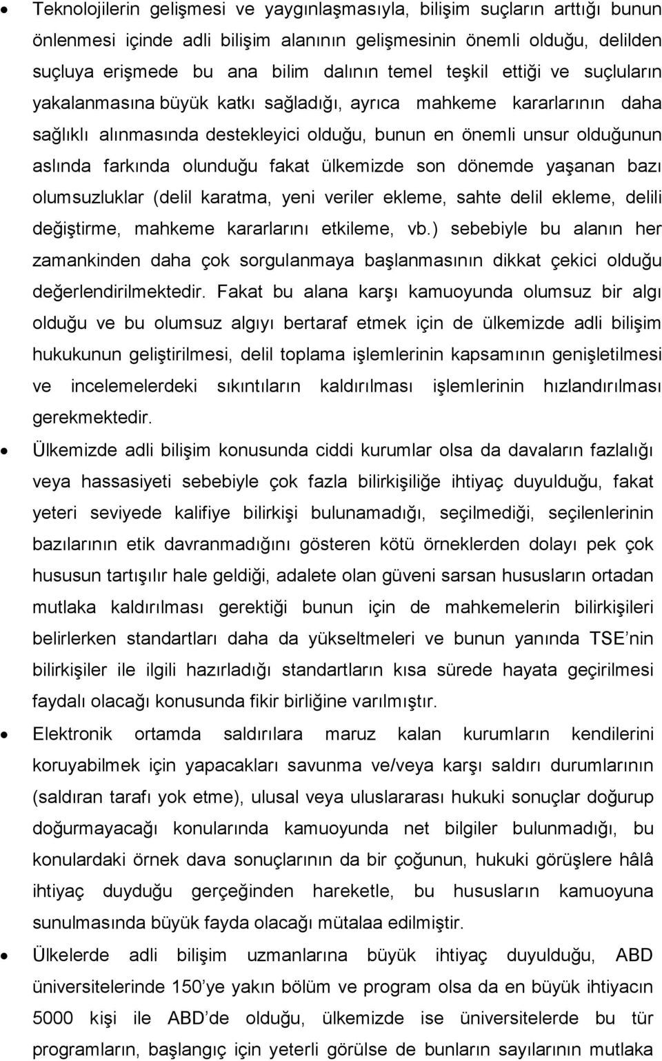 fakat ülkemizde son dönemde yaşanan bazı olumsuzluklar (delil karatma, yeni veriler ekleme, sahte delil ekleme, delili değiştirme, mahkeme kararlarını etkileme, vb.