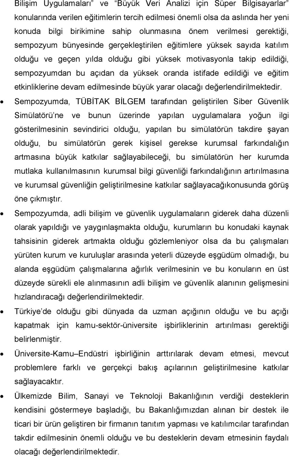 oranda istifade edildiği ve eğitim etkinliklerine devam edilmesinde büyük yarar olacağı değerlendirilmektedir.