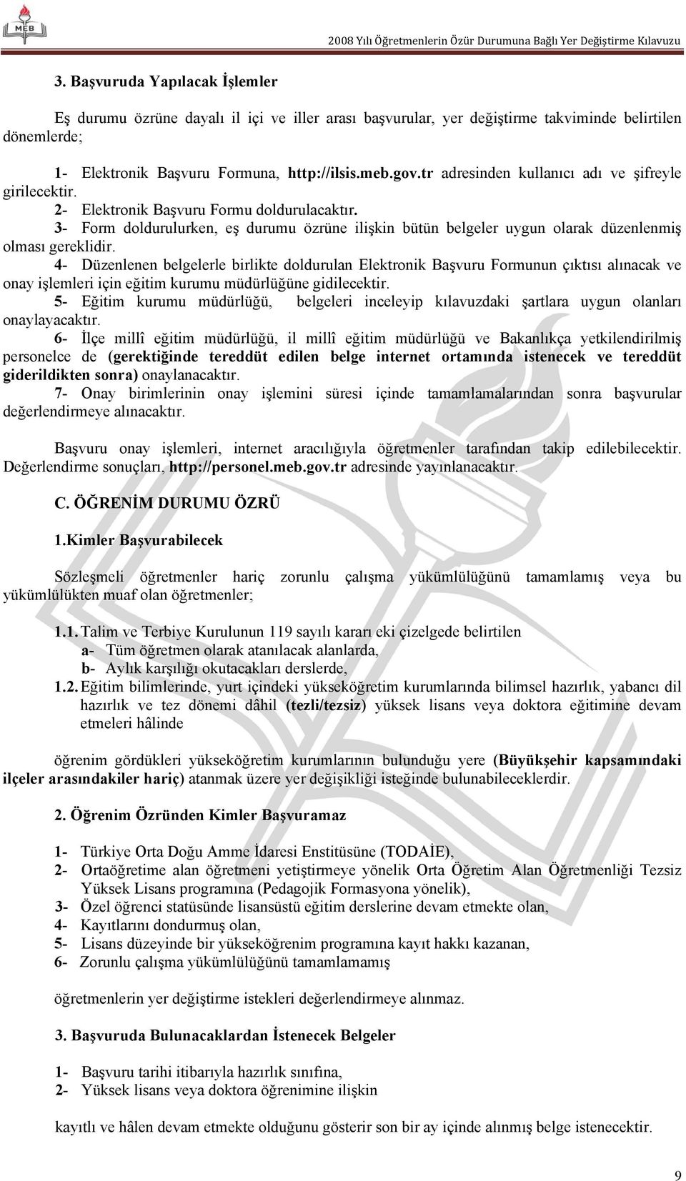 3- Form doldurulurken, eş durumu özrüne ilişkin bütün belgeler uygun olarak düzenlenmiş olması gereklidir.