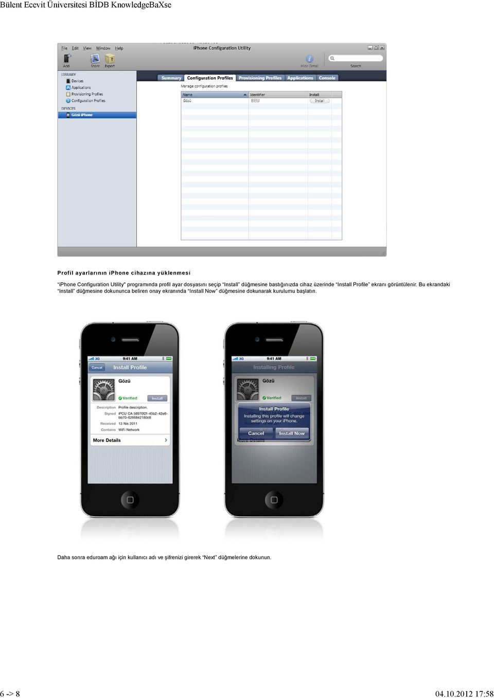dosyasını seçip Install düğmesine bastığınızda cihaz üzerinde Install Profile ekranı görüntülenir.
